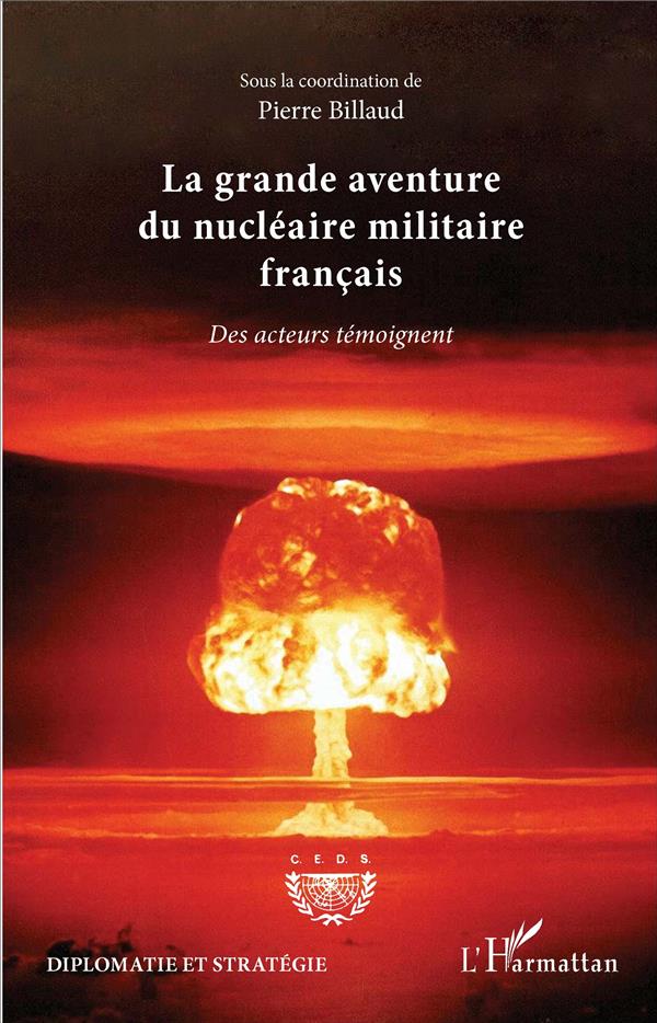 LA GRANDE AVENTURE DU NUCLEAIRE MILITAIRE FRANCAIS - DES ACTEURS TEMOIGNENT