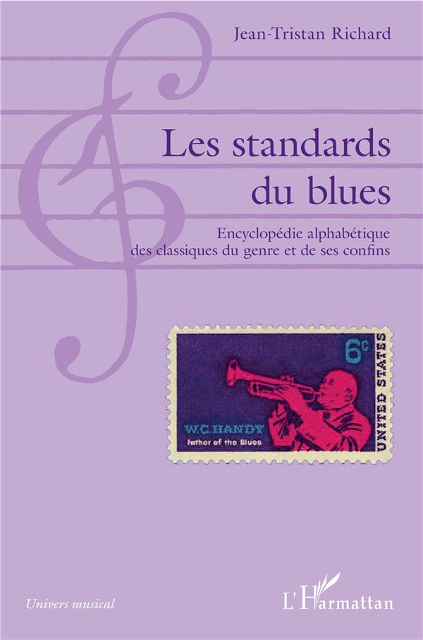 LES STANDARDS DU BLUES - ENCYCLOPEDIE ALPHABETIQUE DES CLASSIQUES DU GENRE ET DE SES CONFINS