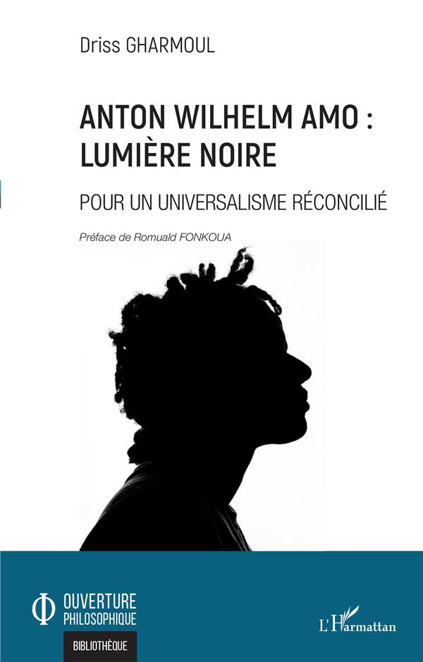 ANTON WILHELM AMO : LUMIERE NOIRE - POUR UN UNIVERSALISME RECONCILIE