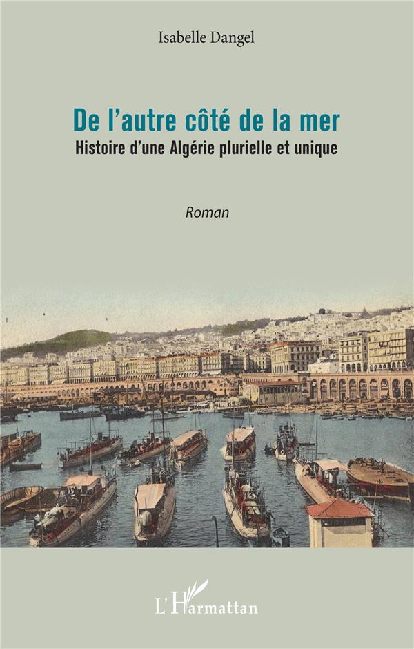 DE L'AUTRE COTE DE LA MER - HISTOIRE D'UNE ALGERIE PLURIELLE ET UNIQUE