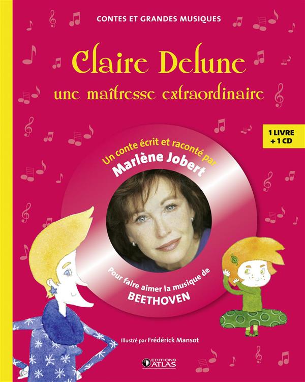 CLAIRE DELUNE, UNE MAITRESSE EXTRAORDINAIRE - LIVRE CD POUR FAIRE AIMER LA MUSIQUE DE BEETHOVEN