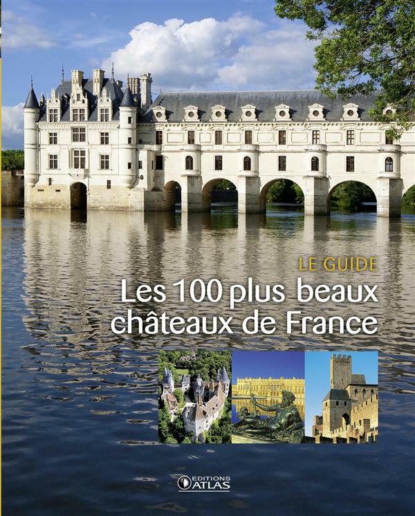 LES 100 PLUS BEAUX CHATEAUX DE FRANCE