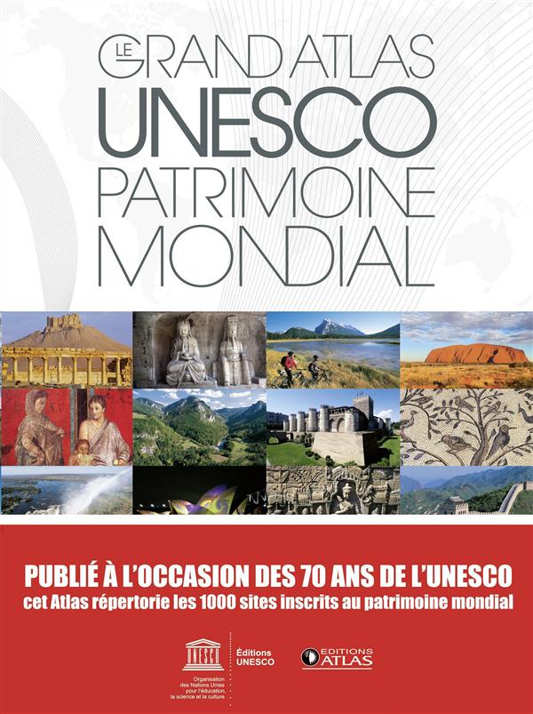 LE GRAND ATLAS UNESCO PATRIMOINE MONDIAL (NE) - 1000 SITES