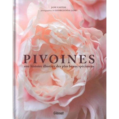 PIVOINES - UNE HISTOIRE ILLUSTREE DES PLUS BEAUX SPECIMENS