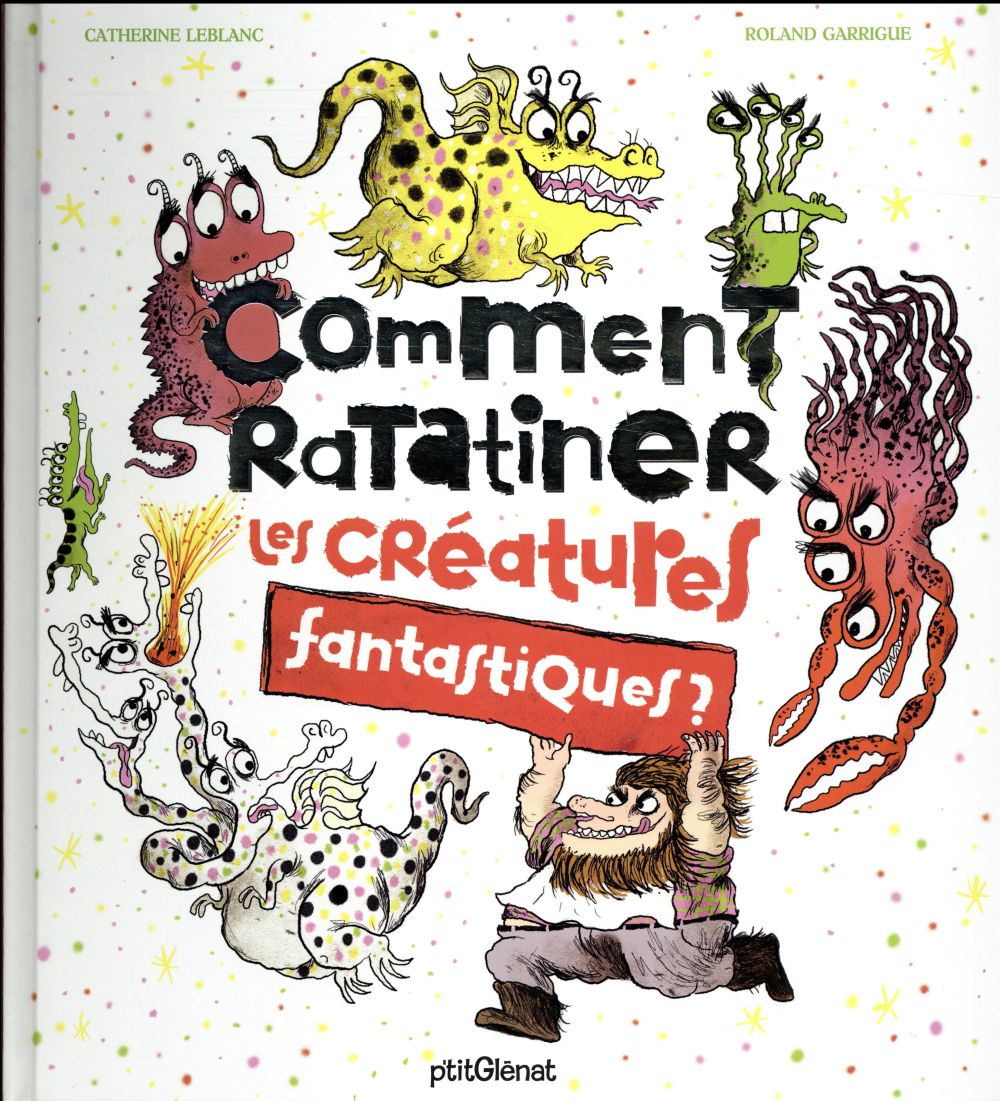 COMMENT RATATINER LES CREATURES FANTASTIQUES ?