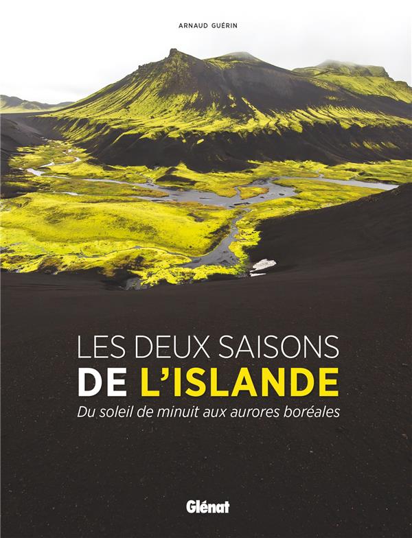 LES DEUX SAISONS DE L'ISLANDE - DU SOLEIL DE MINUIT AUX AURORES BOREALES