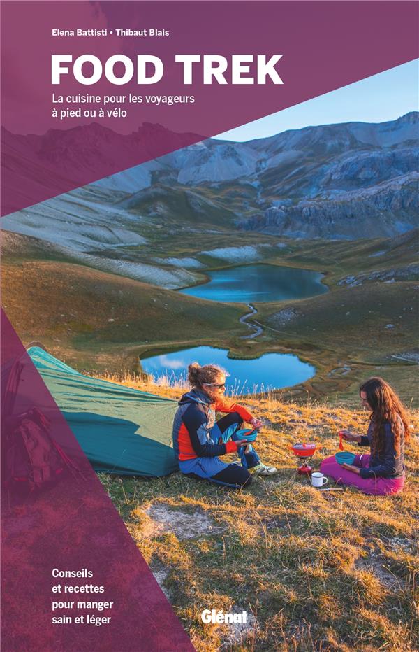 FOOD TREK - LA CUISINE POUR LES VOYAGEURS A PIED OU A VELO