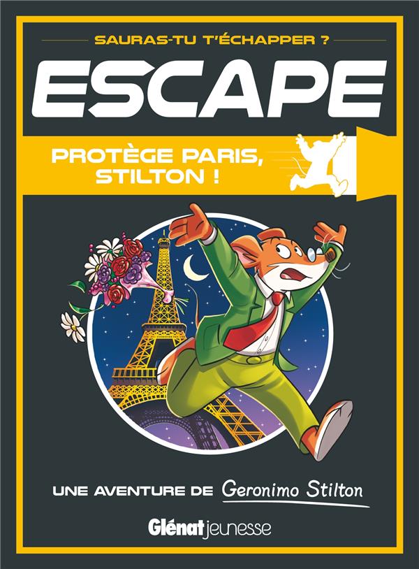 ESCAPE ! GERONIMO STILTON - ESCAPE ! PROTEGE PARIS, STILTON ! - UNE AVENTURE DE GERONIMO STILTON