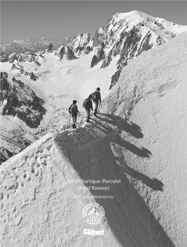 COMPAGNIE DES GUIDES DE CHAMONIX - 200 ANS D'HISTOIRES