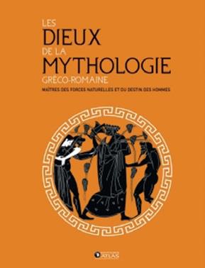 LES DIEUX DE LA MYTHOLOGIE GRECO-ROMAINE - MAITRES DES FORCES NATURELLES ET DU DESTIN DES HOMMES