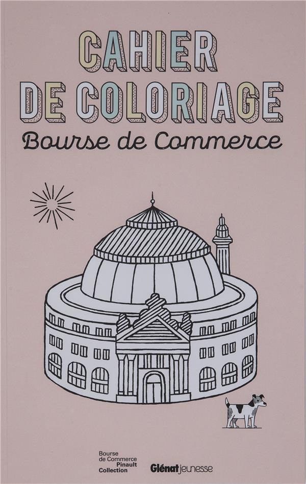 CAHIER DE COLORIAGE BOURSE DE COMMERCE CAHIER DE COLORIAGE BOURSE DE COMMERCE