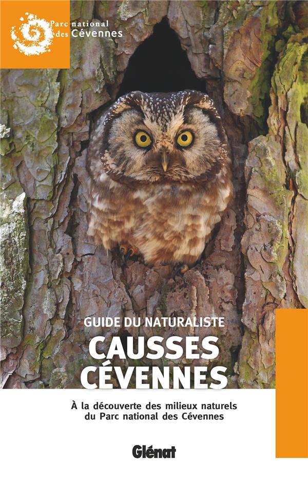 GUIDE DU NATURALISTE CAUSSES CEVENNES (2E ED) - A LA DECOUVERTE DES MILIEUX NATURELS DU PARC NATIONA GUIDE DU NATURALISTE CAUSSES CEVENNES (2E ED) - A LA DECOUVERTE DES MILIEUX NATURELS DU PARC NATIONA