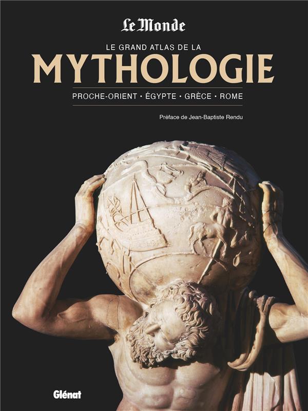 LE GRAND ATLAS DE LA MYTHOLOGIE NED LE MONDE