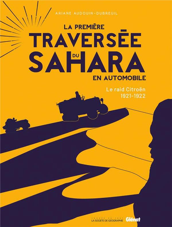 LA PREMIERE TRAVERSEE DU SAHARA EN AUTOMOBILE ED 100 ANS