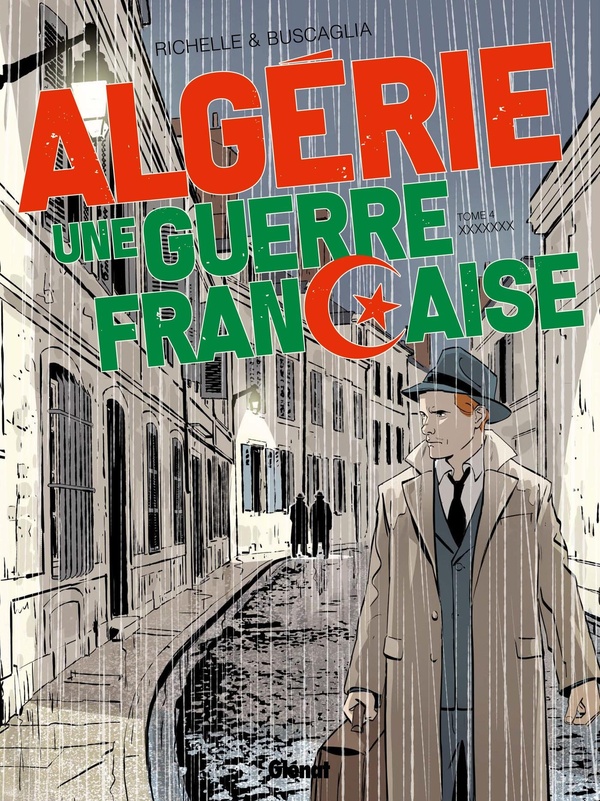 ALGERIE, UNE GUERRE FRANCAISE - TOME 04