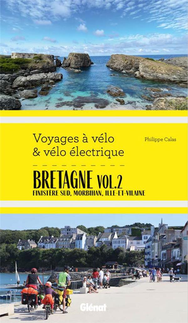 BRETAGNE VOL.2 VOYAGES A VELO ET VELO ELECTRIQUE - FINISTERE SUD, MORBIHAN, ILLE-ET-VILAINE SUD, LOI