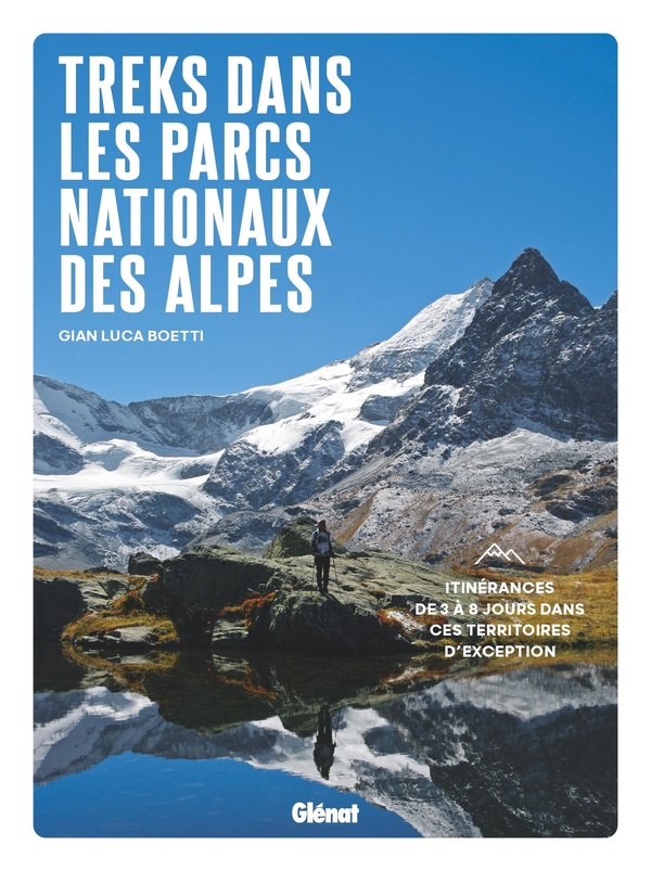 TREKS DANS LES PARCS NATIONAUX DES ALPES - ITINERANCES DE 3 A 8 JOURS DANS CES TERRITOIRES D'EXCEPTI