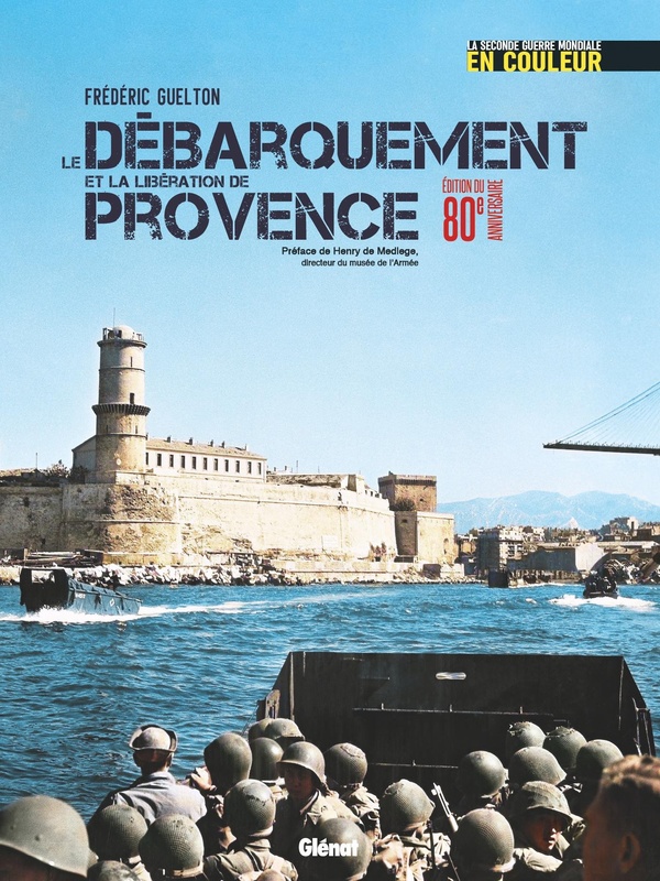 LA SECONDE GUERRE MONDIALE EN COULEUR - LE DEBARQUEMENT DE PROVENCE