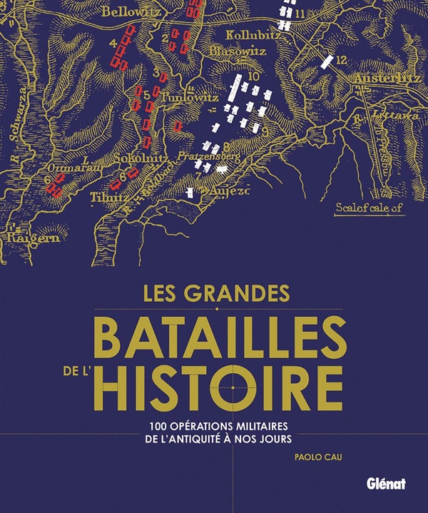 LES GRANDES BATAILLES DE L'HISTOIRE - LES 100 PLUS GRANDES OPERATIONS MILITAIRES DE L'ANTIQUITE A NO