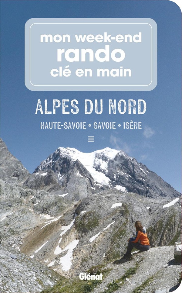 MON WEEK-END RANDO CLE EN MAIN ALPES DU NORD - HAUTE-SAVOIE, SAVOIE, ISERE