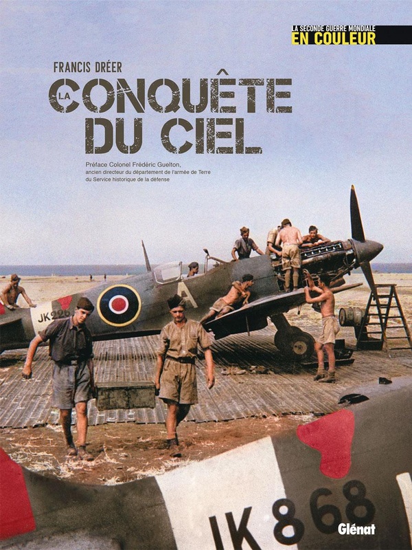 LA SECONDE GUERRE MONDIALE EN COULEUR - LA CONQUETE DU CIEL (EDITION 80 ANS)