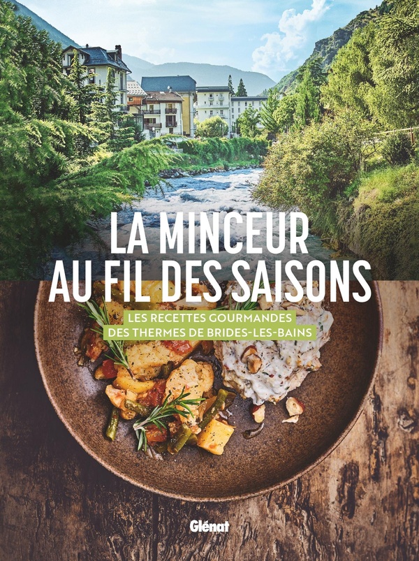 LA MINCEUR AU FIL DES SAISONS - LES RECETTES GOURMANDES DES THERMES DE BRIDES-LES-BAINS