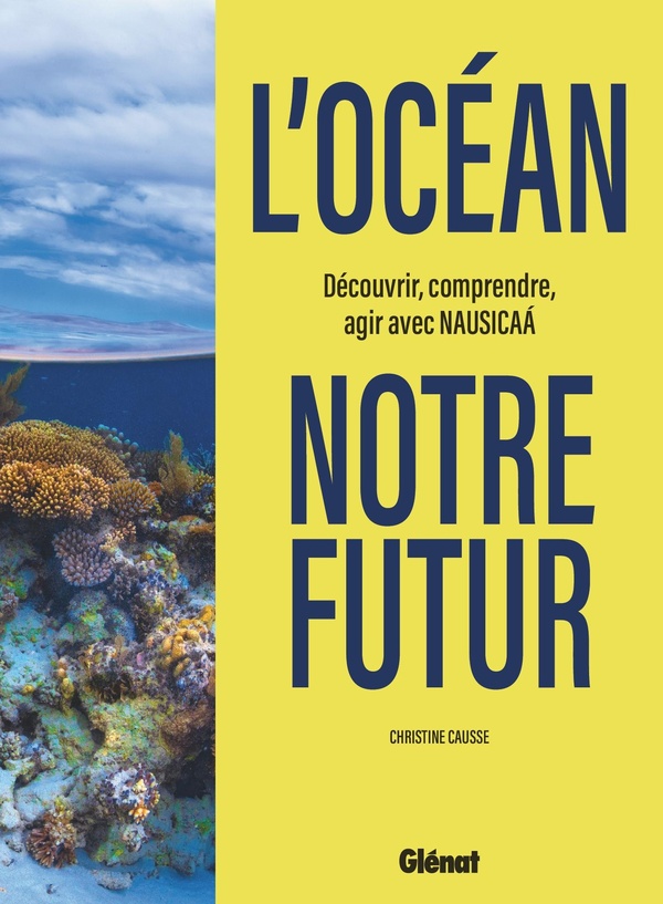 L'OCEAN, NOTRE FUTUR - DECOUVRIR, COMPRENDRE, AGIR AVEC NAUSICAA