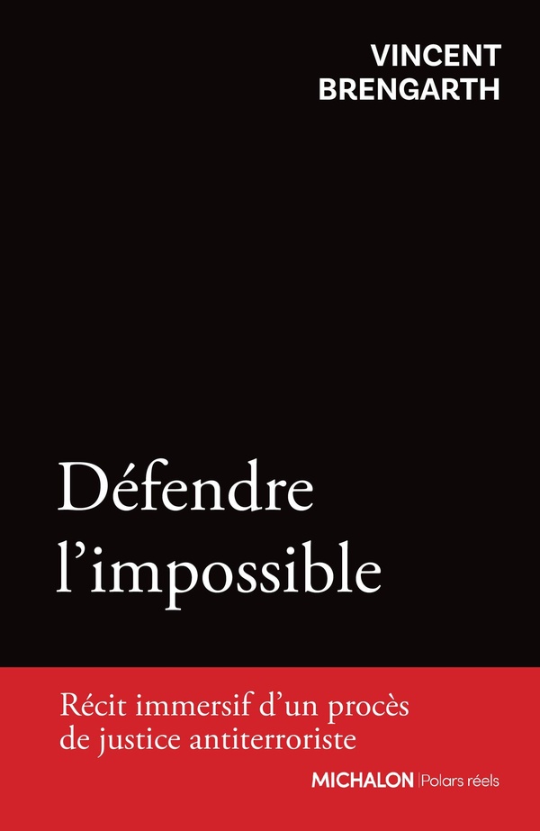 DEFENDRE L'IMPOSSIBLE - RECIT IMMERSIF D'UN PROCES DE JUSTICE ANTITERRORISTE