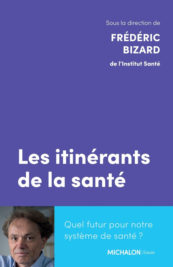 LES ITINERANTS DE LA SANTE - QUEL FUTUR POUR NOTRE SYSTEME DE SANTE ?