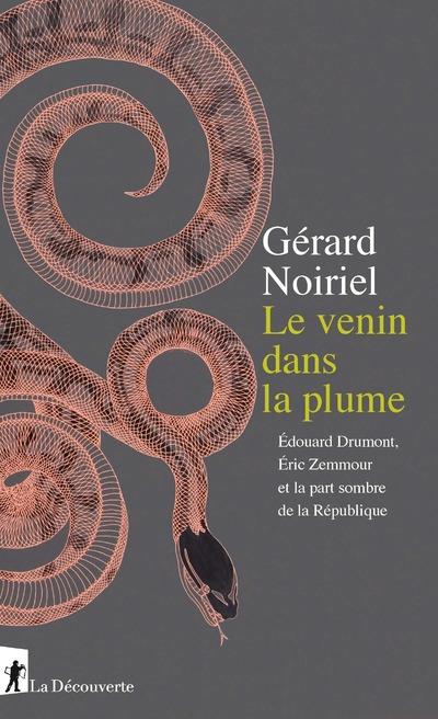 LE VENIN DANS LA PLUME - EDOUARD DRUMONT, ERIC ZEMMOUR ET LA PART SOMBRE DE LA REPUBLIQUE