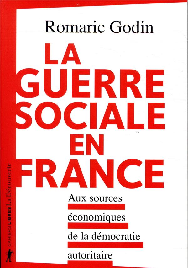 LA GUERRE SOCIALE EN FRANCE - AUX SOURCES ECONOMIQUES DE LA DEMOCRATIE AUTORITAIRE