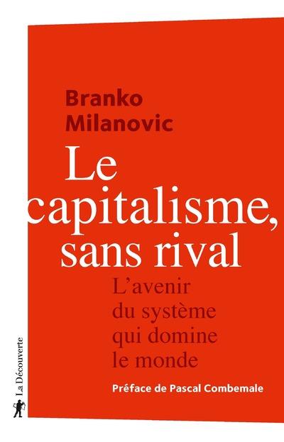 LE CAPITALISME, SANS RIVAL - L'AVENIR DU SYSTEME QUI DOMINE LE MONDE