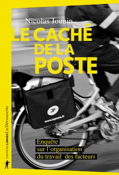 LE CACHE DE LA POSTE - ENQUETE SUR L'ORGANISATION DU TRAVAIL DES FACTEURS