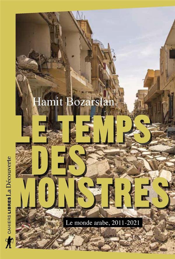 LE TEMPS DES MONSTRES - LE MONDE ARABE, 2010-2021