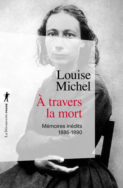 A TRAVERS LA MORT - MEMOIRES INEDITS 1886-1890