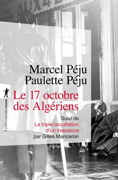 LE 17 OCTOBRE 1961 DES ALGERIENS - SUIVI DE LA TRIPLE OCCULTATION D'UN MASSACRE