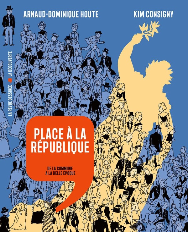 HISTOIRE DESSINEE DE LA FRANCE - PLACE A LA REPUBLIQUE - DE LA COMMUNE A LA BELLE EPOQUE