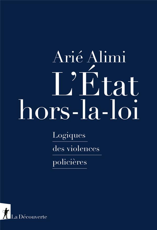 L ETAT HORS-LA-LOI - LOGIQUES DES VIOLENCES POLICIERES
