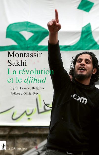 LA REVOLUTION ET LE DJIHAD - SYRIE, FRANCE, BELGIQUE