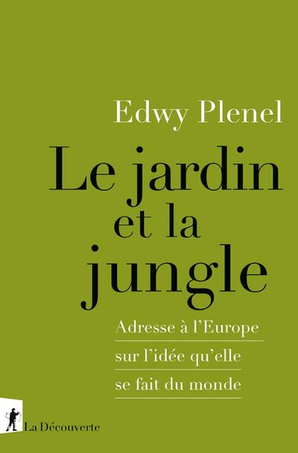 LE JARDIN ET LA JUNGLE - ADRESSE A L'EUROPE SUR L'IDEE QU'ELLE SE FAIT DU MONDE