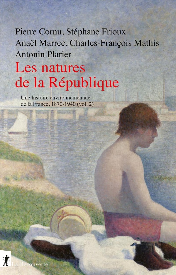 LES NATURES DE LA REPUBLIQUE - HISTOIRE ENVIRONNEMENTALE DE LA FRANCE, 1870-1940 (VOL. 2)