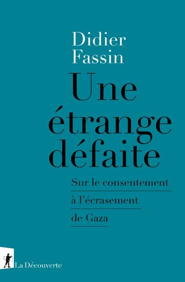 UNE ETRANGE DEFAITE - SUR LE CONSENTEMENT A L'ECRASEMENT DE GAZA