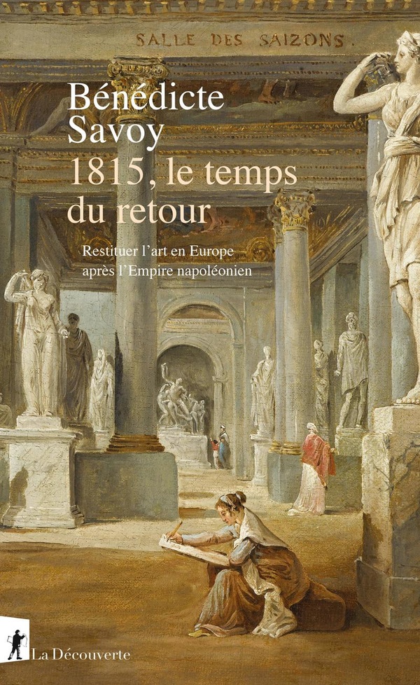 1815, LE TEMPS DU RETOUR - RESTITUER L'ART EN EUROPE APRES L'EMPIRE NAPOLEONIEN