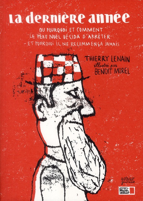 LA DERNIERE ANNEE DU PERE NOEL - OU POURQUOI ET COMMENT LE PERE NOEL DECIDA D ARRETER ET POURQUOI IL