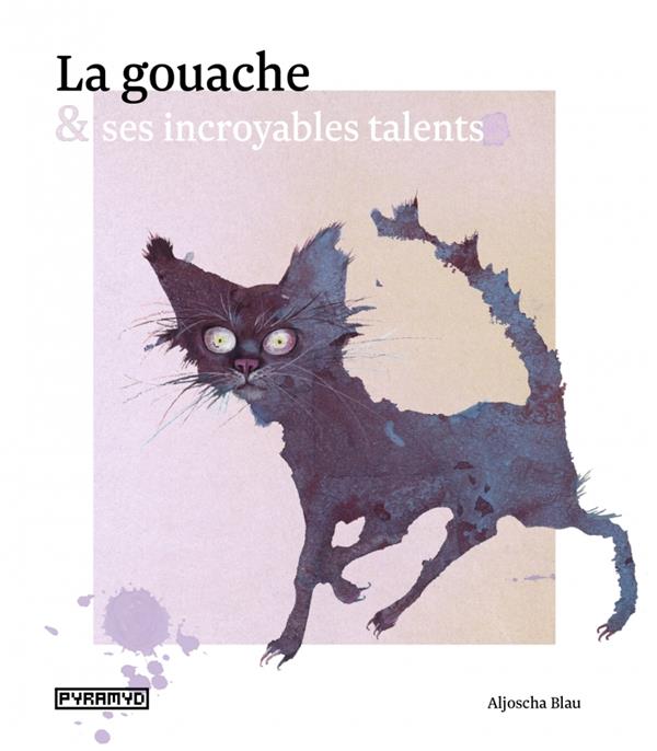 LA GOUACHE ET SES INCROYABLES TALENTS