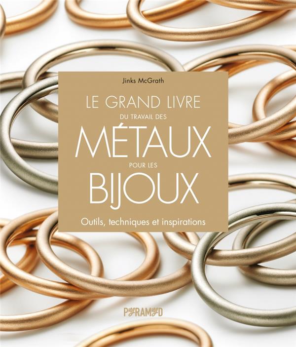 LE GRAND LIVRE DU TRAVAIL DES METAUX POUR LES BIJOUX