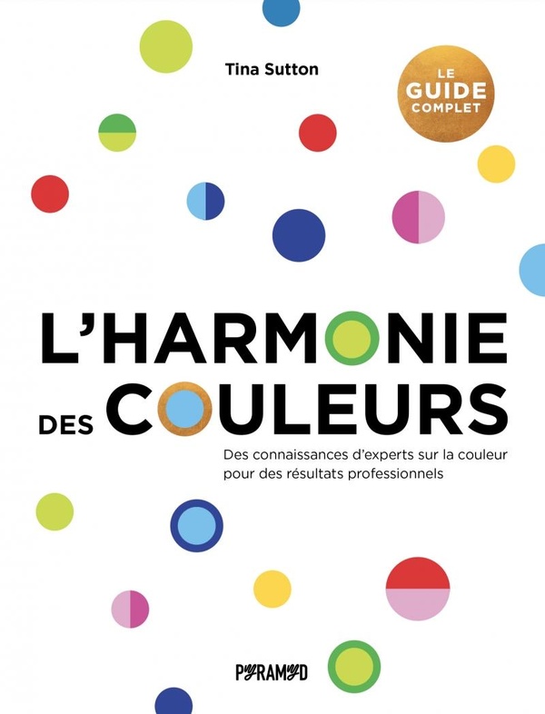 L'HARMONIE DES COULEURS : LE GUIDE COMPLET