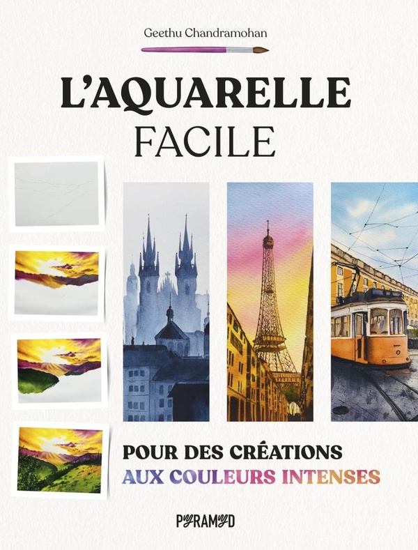 L'AQUARELLE FACILE : POUR DES CREATIONS AUX COULEURS INTENSE