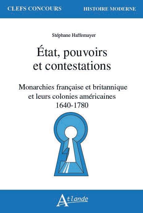 ETAT, POUVOIRS ET CONTESTATIONS - MONARCHIES FRANCAISE ET BRITANNIQUES ET - LEURS COLONIES AMERICAIN