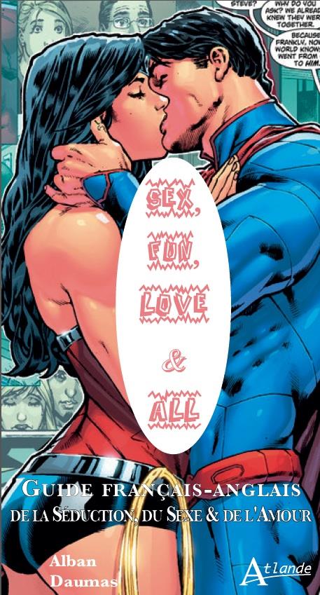 SEX, FUN, LOVE & ALL - GUIDE FRANCAIS-ANGLAIS DE LA SEDUCTION, DU SEXE & DE L'AMOUR